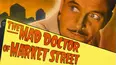 The Mad Doctor of Market Street
