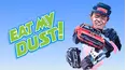 Eat My Dust!