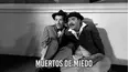 Muertos de miedo