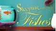 Sleeping With the Fishes