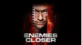 Enemies Closer