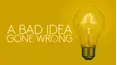 A Bad Idea Gone Wrong