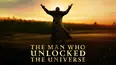 The Man Who Unlocked the Universe