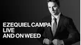 Ezequiel Campa: Live and on Weed