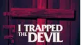 I Trapped the Devil