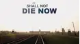 We Shall Not Die Now