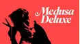 Medusa Deluxe
