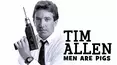 Tim Allen: Men Are Pigs