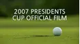 2007 Presidents Cup Official Film