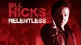 Bill Hicks: Relentless