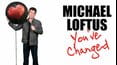 Michael Loftus: You've Changed