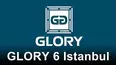GLORY 6 Istanbul