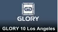 GLORY 10 Los Angeles