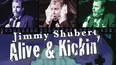 Jimmy Shubert: Alive & Kickin'