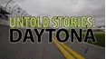 Untold Stories: Daytona