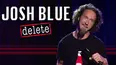 Josh Blue: Delete