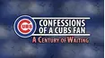 Confessions of a Cubs Fan: A Century of Waiting