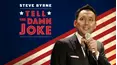 Steve Byrne: Tell the Damn Joke