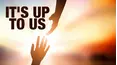 It's Up to Us