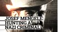 Josef Mengele: Hunting a Nazi Criminal