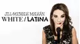 Jill-Michele Meleán: White/Latina