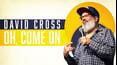 David Cross: Oh Come On