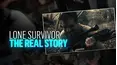 Lone Survivor: The Real Story