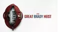 The Great Brady Heist