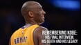 Remembering Kobe: His Final Interview, His Death and His Legacy