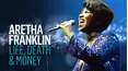 Aretha Franklin: Life, Death & Money