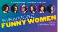 Even More Funny Women of a Certain Age