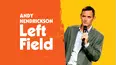 Andy Hendrickson: Left Field