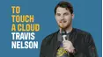 Travis Nelson: To Touch A Cloud
