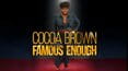 Cocoa Brown: Famous Enough