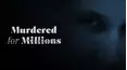 Murdered for Millions