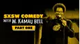 SXSW Comedy With W. Kamau Bell: Part 1