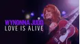 Wynonna Judd: Love Is Alive