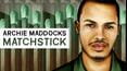 Archie Maddocks: Matchstick