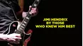 Jimi Hendrix by Those Who Knew Him Best