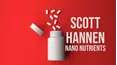 Scott Hannen: Nano Nutrients