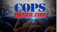 Cops Under Fire
