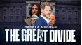 Harry and Meghan: The Great Divide