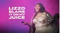 Lizzo: Blame It on My Juice