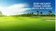 Rory McIlroy Swing Theory: Driver, Iron, Wedge