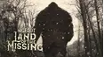 On the Trail of Bigfoot: Land of the Missing