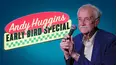 Andy Huggins: Early Bird Special