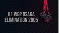 K1 WGP Osaka Elimination 2005