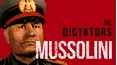 The Dictators: Mussolini