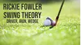 Rickie Fowler Swing Theory - Driver, Iron, Wedge