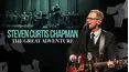 Steven Curtis Chapman: The Great Adventure
